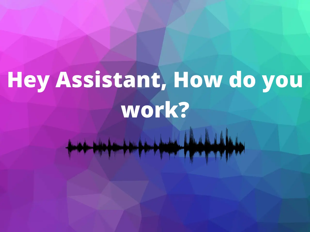 How voice assistants work