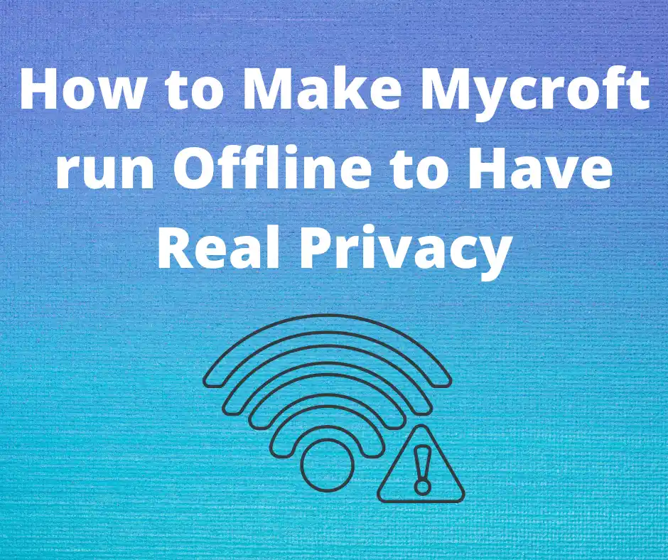 How to run Mycroft Offline to Have Real Privacy