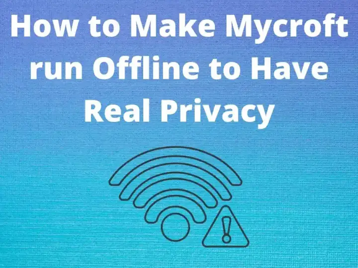 How to Make Mycroft run Offline to Have Real Privacy